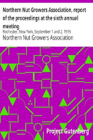 [Gutenberg 18288] • Northern Nut Growers Association, report of the proceedings at the sixth annual meeting / Rochester, New York, September 1 and 2, 1915